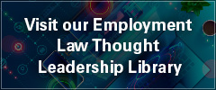 Visit our Employment Law Thought Leadership Library